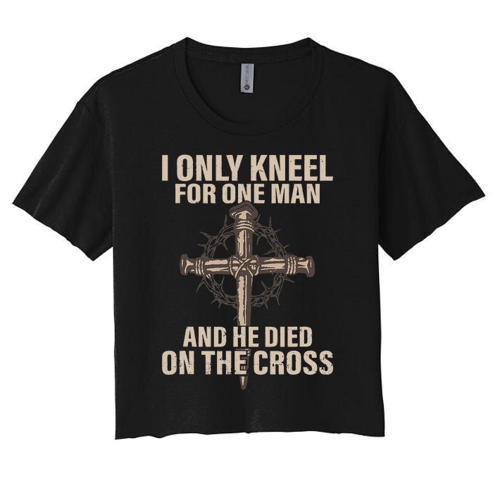 I only kneel for one man an he died on the cross Jesus Women's Crop Top Tee