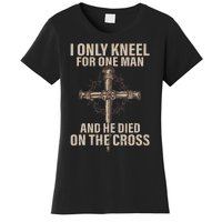 I only kneel for one man an he died on the cross Jesus Women's T-Shirt