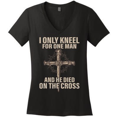 I only kneel for one man an he died on the cross Jesus Women's V-Neck T-Shirt