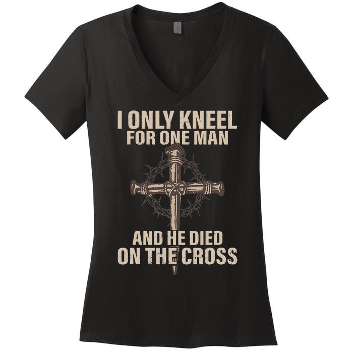 I only kneel for one man an he died on the cross Jesus Women's V-Neck T-Shirt