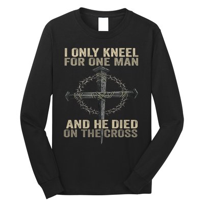 I Only Kneel For One Man And He Dies On The Cross Jesus Fun Long Sleeve Shirt