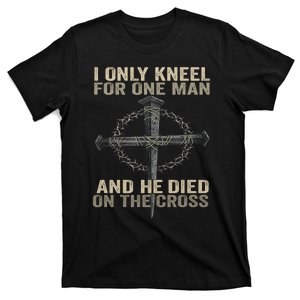 I Only Kneel For One Man And He Dies On The Cross Jesus Fun T-Shirt