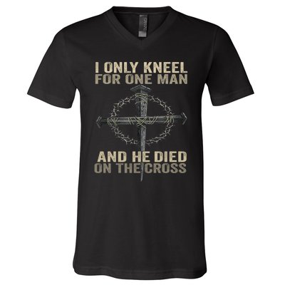 I Only Kneel For One Man And He Dies On The Cross Jesus Fun V-Neck T-Shirt