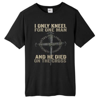 I Only Kneel For One Man And He Dies On The Cross Jesus Fun Tall Fusion ChromaSoft Performance T-Shirt