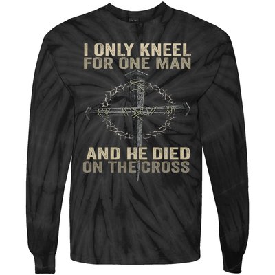 I Only Kneel For One Man And He Dies On The Cross Jesus Fun Tie-Dye Long Sleeve Shirt