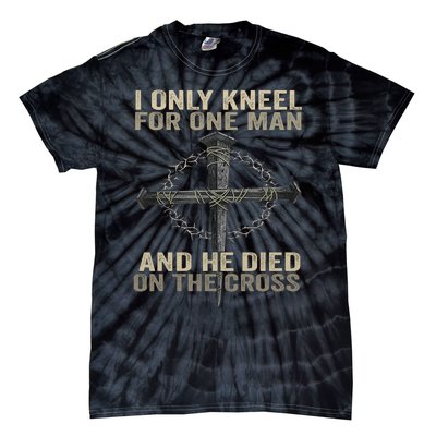 I Only Kneel For One Man And He Dies On The Cross Jesus Fun Tie-Dye T-Shirt