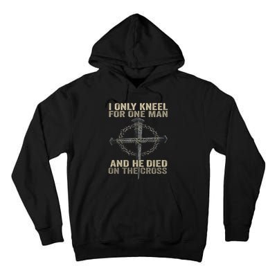 I Only Kneel For One Man And He Dies On The Cross Jesus Fun Tall Hoodie