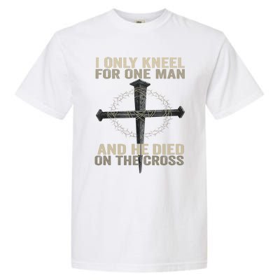 I Only Kneel For One Man And He Dies On The Cross Jesus Fun Garment-Dyed Heavyweight T-Shirt