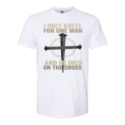 I Only Kneel For One Man And He Dies On The Cross Jesus Fun Softstyle CVC T-Shirt