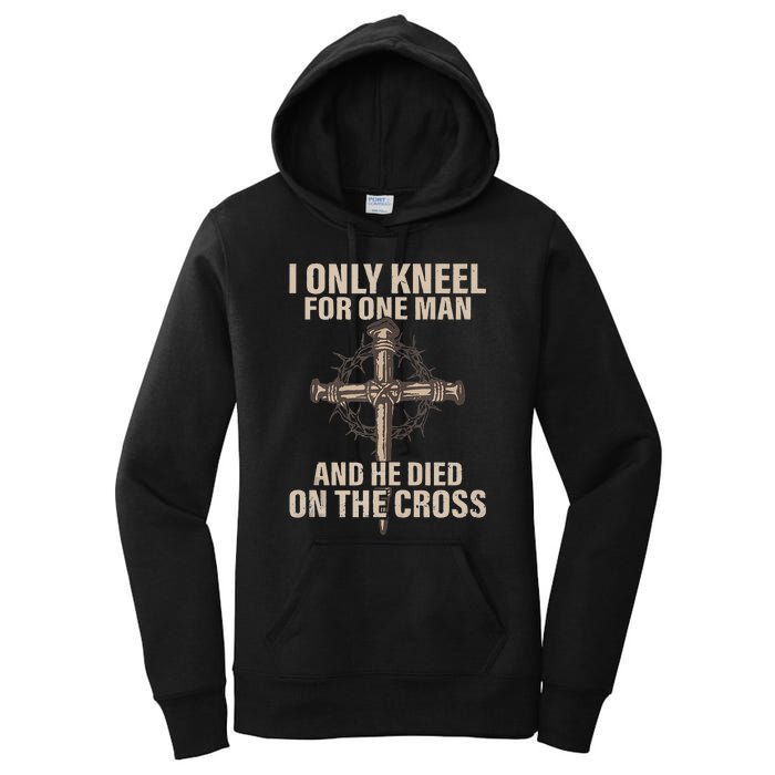 I Only Kneel For One Man An He Died On The Cross Jesus Women's Pullover Hoodie