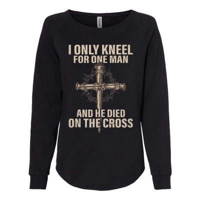 I Only Kneel For One Man An He Died On The Cross Jesus Womens California Wash Sweatshirt