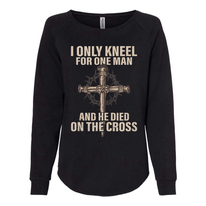 I Only Kneel For One Man An He Died On The Cross Jesus Womens California Wash Sweatshirt