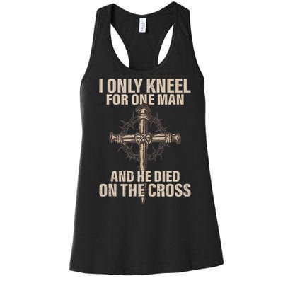 I Only Kneel For One Man An He Died On The Cross Jesus Women's Racerback Tank