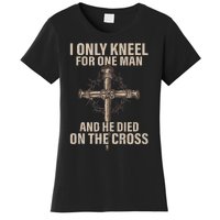 I Only Kneel For One Man An He Died On The Cross Jesus Women's T-Shirt