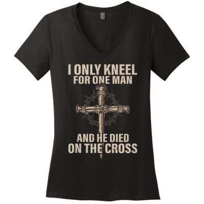 I Only Kneel For One Man An He Died On The Cross Jesus Women's V-Neck T-Shirt