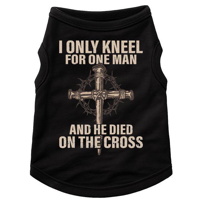 I Only Kneel For One Man An He Died On The Cross Jesus Doggie Tank