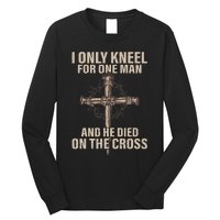 I Only Kneel For One Man An He Died On The Cross Jesus Long Sleeve Shirt