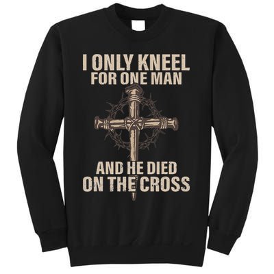I Only Kneel For One Man An He Died On The Cross Jesus Sweatshirt