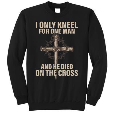 I Only Kneel For One Man An He Died On The Cross Jesus Sweatshirt