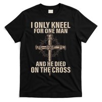 I Only Kneel For One Man An He Died On The Cross Jesus T-Shirt