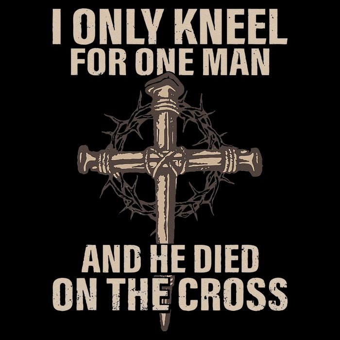 I Only Kneel For One Man An He Died On The Cross Jesus T-Shirt