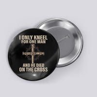 I Only Kneel For One Man An He Died On The Cross Jesus Button
