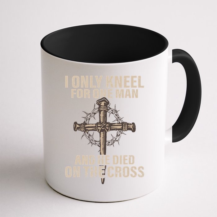 I Only Kneel For One Man An He Died On The Cross Jesus Mug