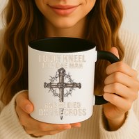 I Only Kneel For One Man An He Died On The Cross Jesus Mug
