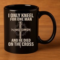 I Only Kneel For One Man An He Died On The Cross Jesus 11oz C Handle Ceramic Mug