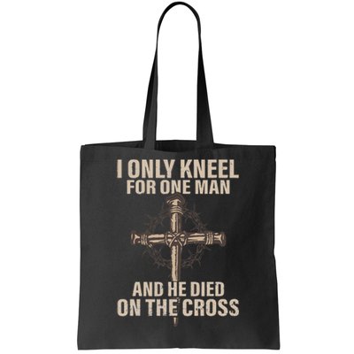 I Only Kneel For One Man An He Died On The Cross Jesus Tote Bag