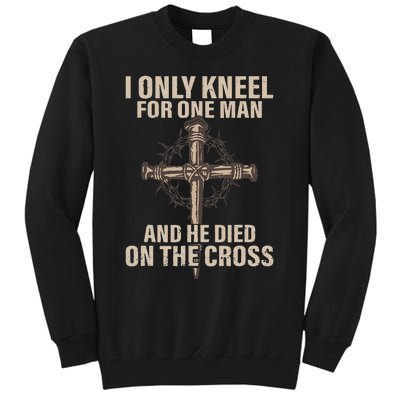 I Only Kneel For One Man An He Died On The Cross Jesus Tall Sweatshirt