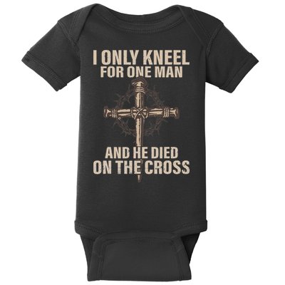 I Only Kneel For One Man An He Died On The Cross Jesus Baby Bodysuit