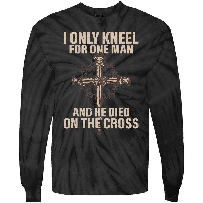 I Only Kneel For One Man An He Died On The Cross Jesus Tie-Dye Long Sleeve Shirt