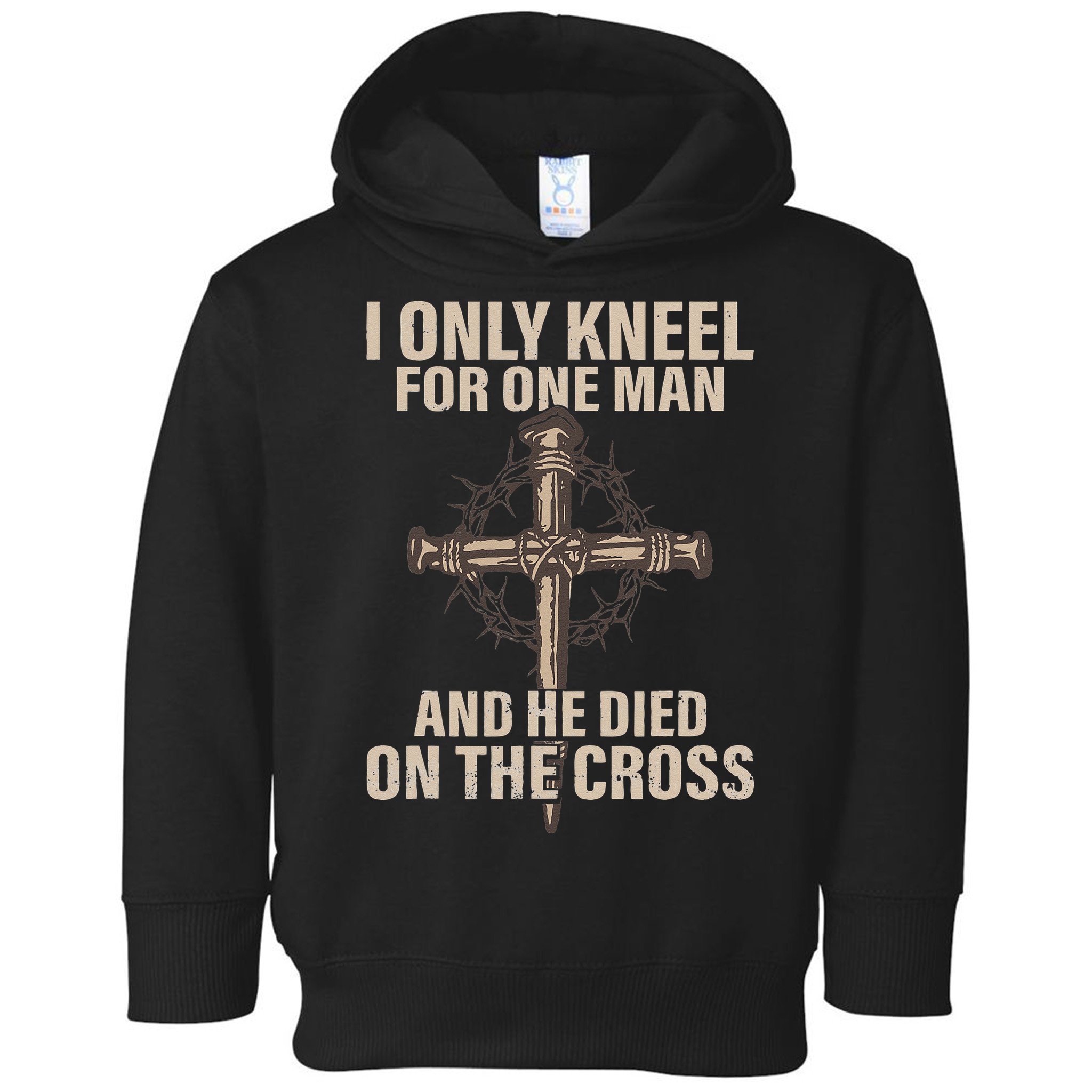 I Only Kneel For One Man An He Died On The Cross Jesus Toddler Hoodie