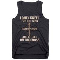 I Only Kneel For One Man An He Died On The Cross Jesus Tank Top