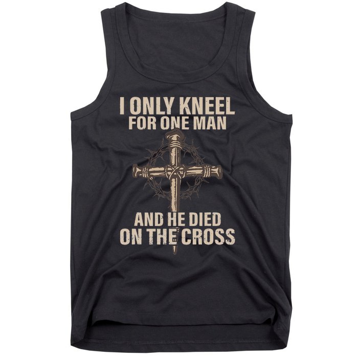 I Only Kneel For One Man An He Died On The Cross Jesus Tank Top