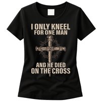 I Only Kneel For One Man An He Died On The Cross Jesus Womens T-Shirt