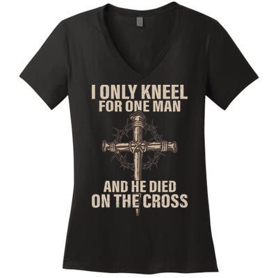 I Only Kneel For One Man An He Died On The Cross Jesus Women's V-Neck T-Shirt