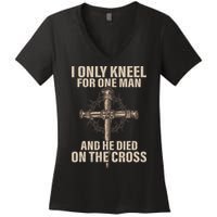 I Only Kneel For One Man An He Died On The Cross Jesus Women's V-Neck T-Shirt
