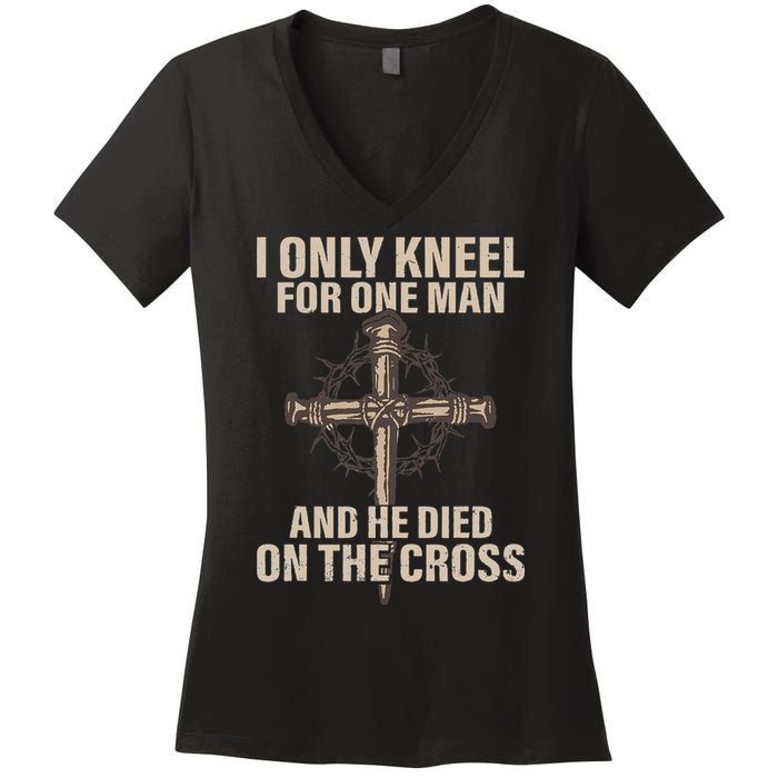 I Only Kneel For One Man An He Died On The Cross Jesus Women's V-Neck T-Shirt