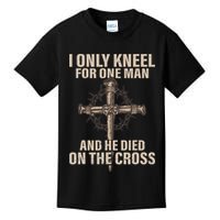 I Only Kneel For One Man An He Died On The Cross Jesus Kids T-Shirt