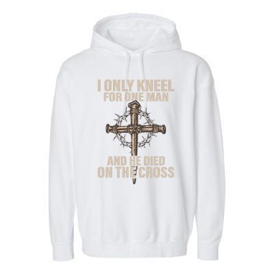 I Only Kneel For One Man An He Died On The Cross Jesus Garment-Dyed Fleece Hoodie