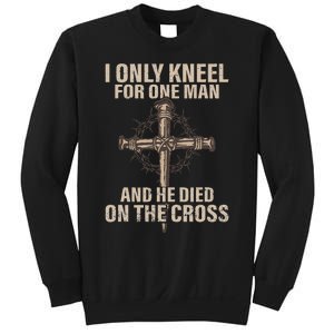 I Only Kneel For One Man An He Died On The Cross Jesus Sweatshirt