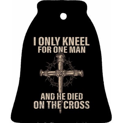 I Only Kneel For One Man An He Died On The Cross Jesus Ceramic Bell Ornament