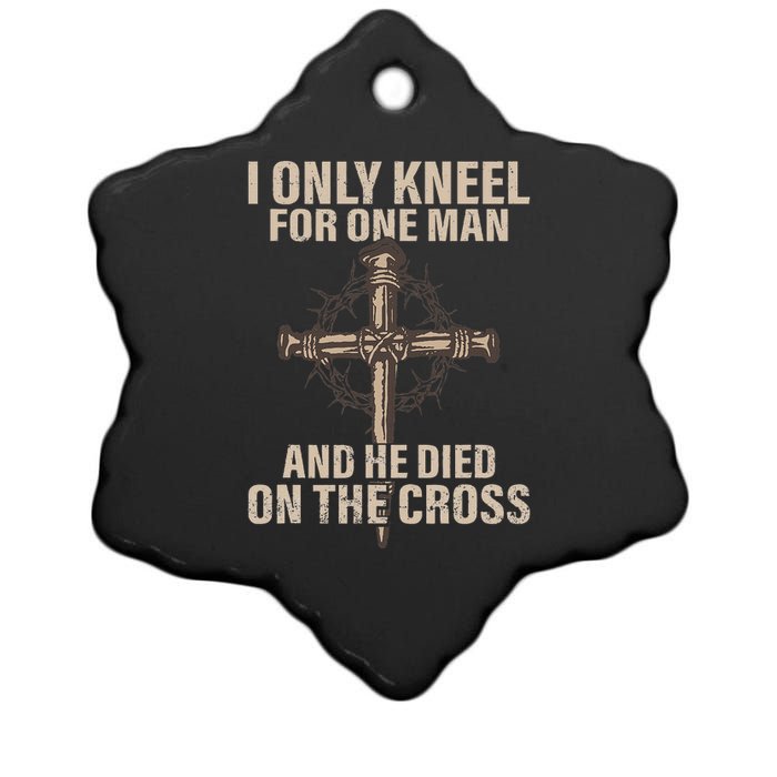 I Only Kneel For One Man An He Died On The Cross Jesus Ceramic Star Ornament