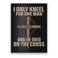 I Only Kneel For One Man An He Died On The Cross Jesus Poster