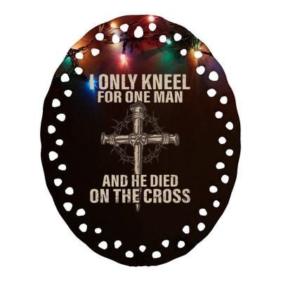 I Only Kneel For One Man An He Died On The Cross Jesus Ceramic Oval Ornament