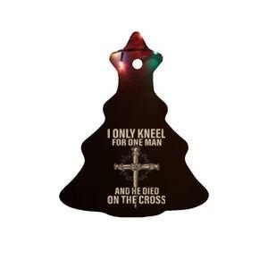 I Only Kneel For One Man An He Died On The Cross Jesus Ceramic Tree Ornament