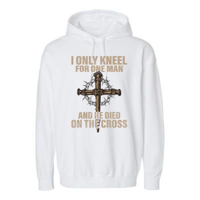 I Only Kneel For One Man An He Died On The Cross Jesus Garment-Dyed Fleece Hoodie