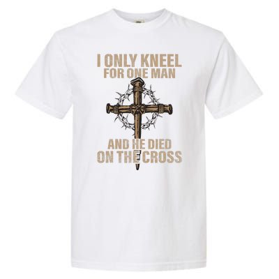 I Only Kneel For One Man An He Died On The Cross Jesus Garment-Dyed Heavyweight T-Shirt